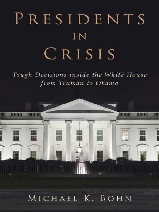 Title details for Presidents in Crisis by Michael K. Bohn - Available